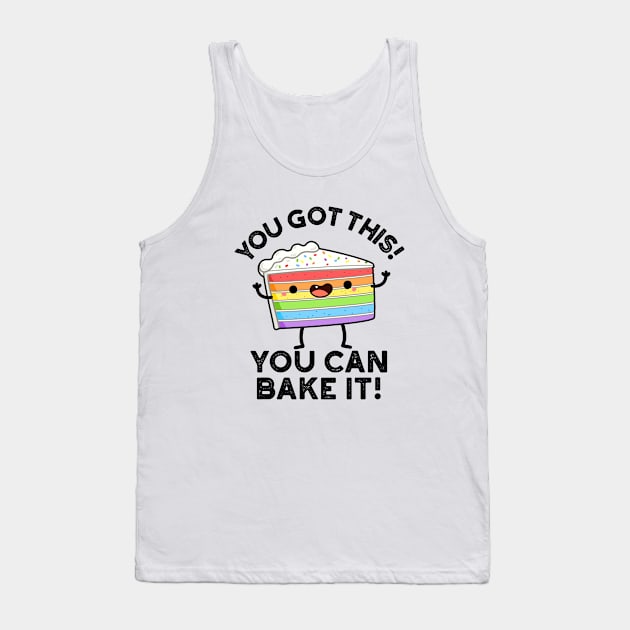 You Got This You Can Bake It Cute Positive Food Pun Tank Top by punnybone